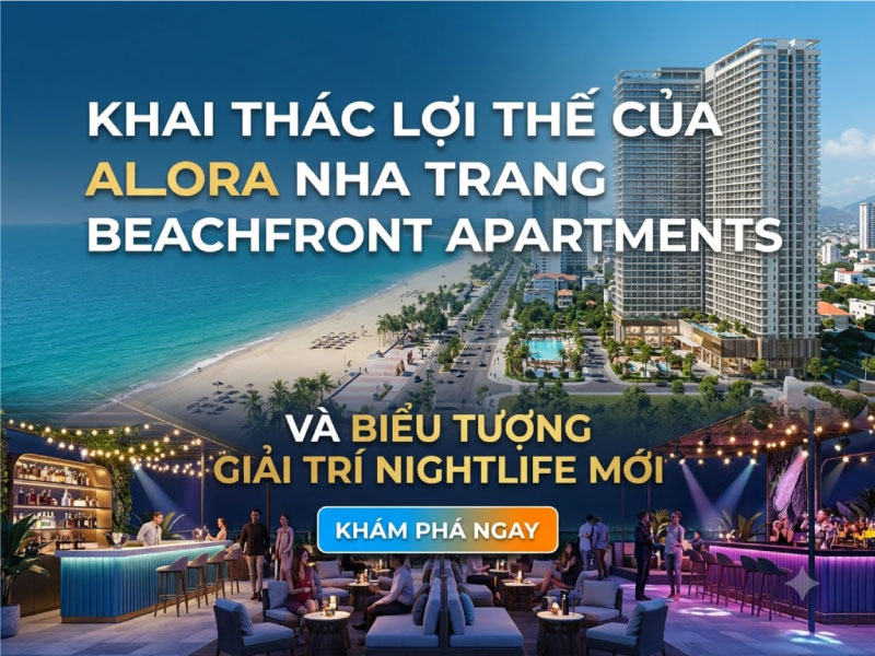 Khai Thác Lợi Thế Căn Hộ Mặt Biển Alora Nha Trang và Biểu Tượng Giải Trí Về Đêm Mới
