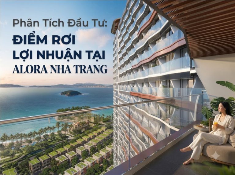 Phân Tích Đầu Tư: Điểm Rơi Lợi Nhuận Tại Alora Nha Trang
