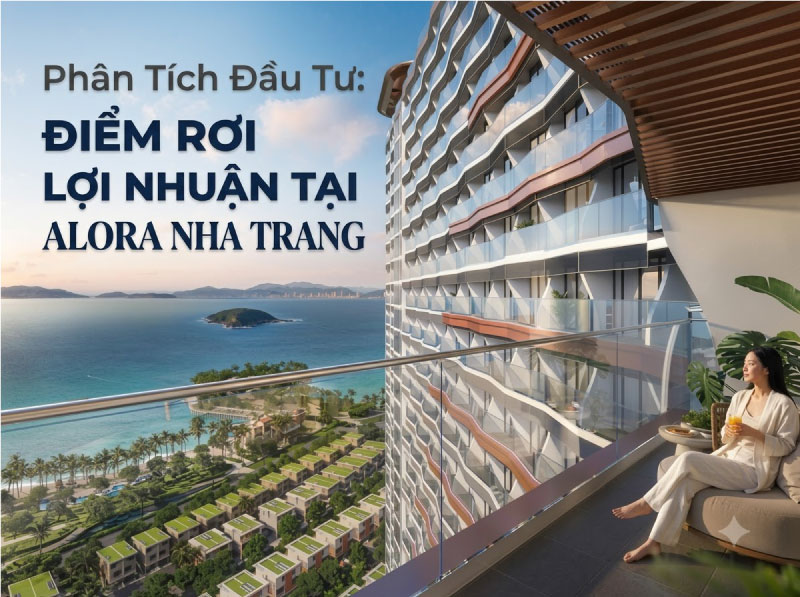 Phân Tích Đầu Tư: Điểm Rơi Lợi Nhuận Tại Alora Nha Trang