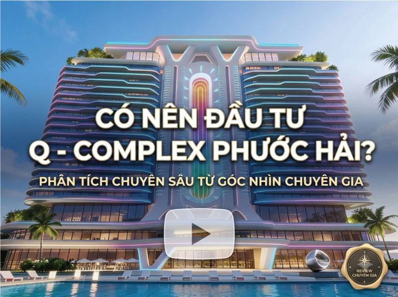 CÓ NÊN ĐẦU TƯ Q - COMPLEX PHƯỚC HẢI